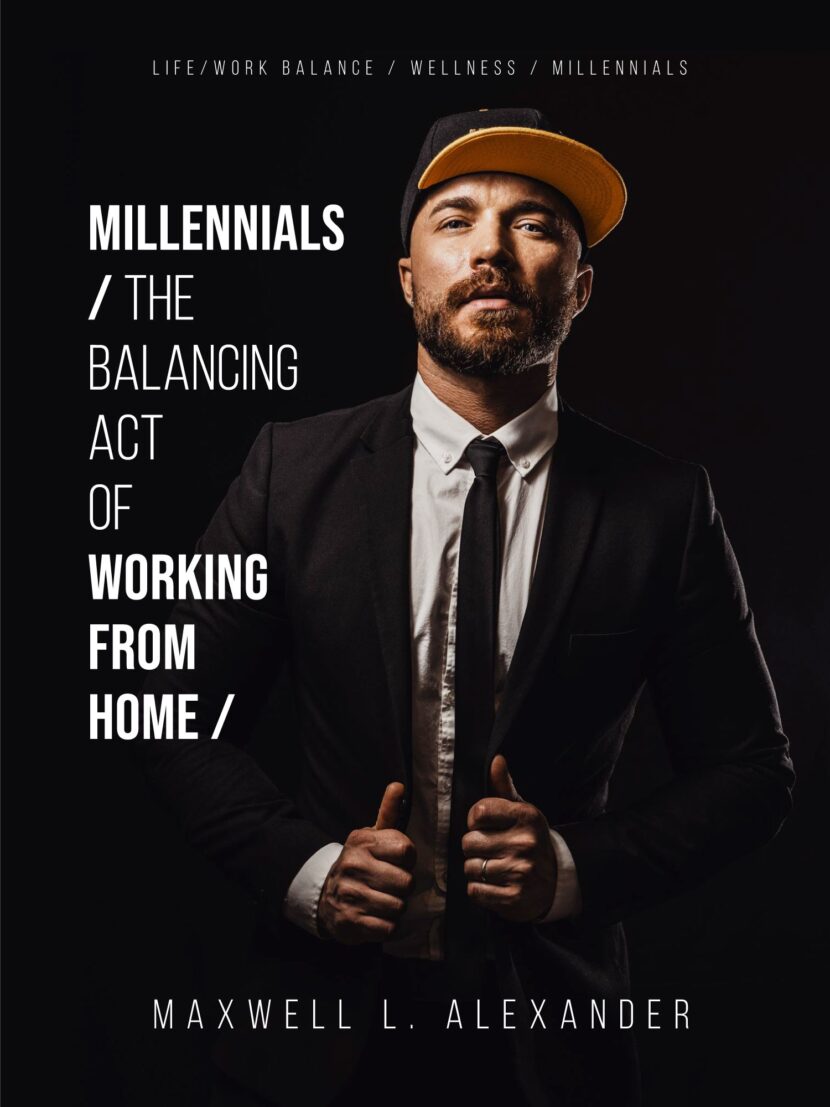 Millennials: The Balancing Act of Working from Home - New Book Announcement by Maxwell L. Alexander, CMO Almax Realty